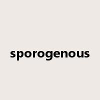 sporogenous是什么意思