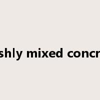 freshly mixed concrete是什么意思