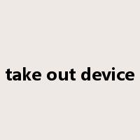 take out device是什么意思