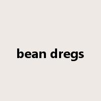 bean dregs是什么意思