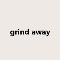 grind away是什么意思