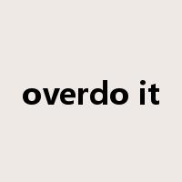 overdo it是什么意思