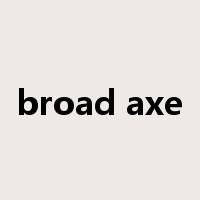 broad axe是什么意思