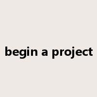 begin a project是什么意思