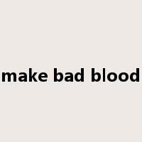 make bad blood是什么意思