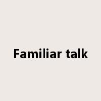 Familiar talk是什么意思