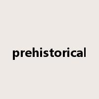 prehistorical是什么意思