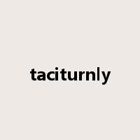 taciturnly是什么意思