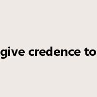 give credence to是什么意思