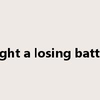 fight a losing battle是什么意思
