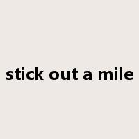 stick out a mile是什么意思