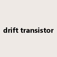 drift transistor是什么意思