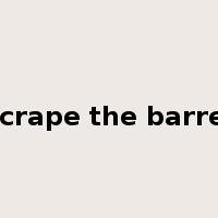 scrape the barrel是什么意思