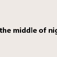 In the middle of night是什么意思