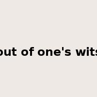 out of one's wits是什么意思