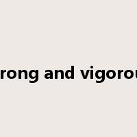strong and vigorous是什么意思