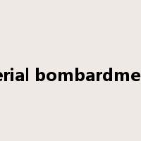 aerial bombardment是什么意思