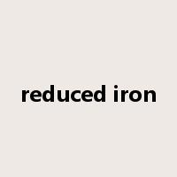 reduced iron是什么意思