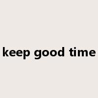 keep good time是什么意思