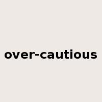 over-cautious是什么意思