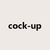 cock-up是什么意思