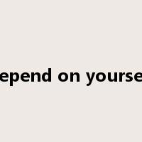 depend on yourself是什么意思