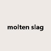 molten slag是什么意思