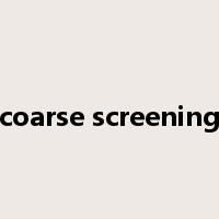 coarse screening是什么意思