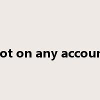 not on any account是什么意思