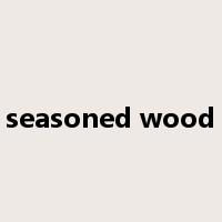seasoned wood是什么意思