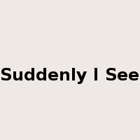Suddenly I See是什么意思