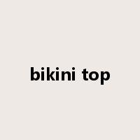 bikini top是什么意思