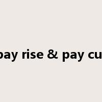 pay rise & pay cut是什么意思