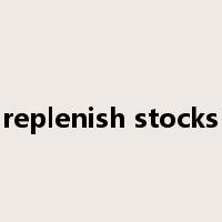 replenish stocks是什么意思