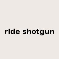 ride shotgun是什么意思