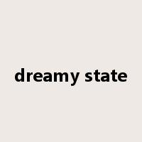 dreamy state是什么意思