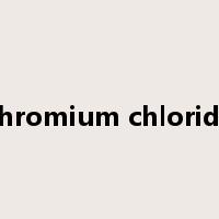 chromium chloride是什么意思