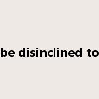 be disinclined to是什么意思
