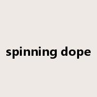 spinning dope是什么意思