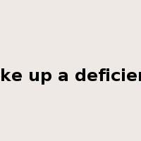 make up a deficiency是什么意思