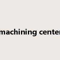 machining center是什么意思