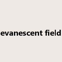 evanescent field是什么意思