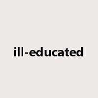 ill-educated是什么意思