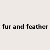 fur and feather是什么意思
