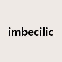 imbecilic是什么意思
