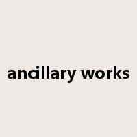 ancillary works是什么意思