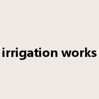 irrigation works是什么意思
