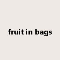 fruit in bags是什么意思