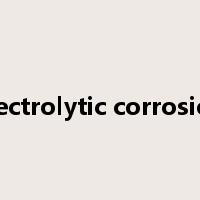 electrolytic corrosion是什么意思