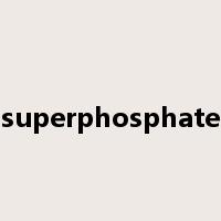 superphosphate是什么意思